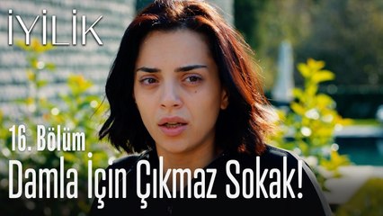 Damla için çıkmaz sokak! - İyilik 16. Bölüm