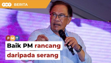 PM yang merancang lebih baik berbanding menyerang lawan, Anwar diberitahu