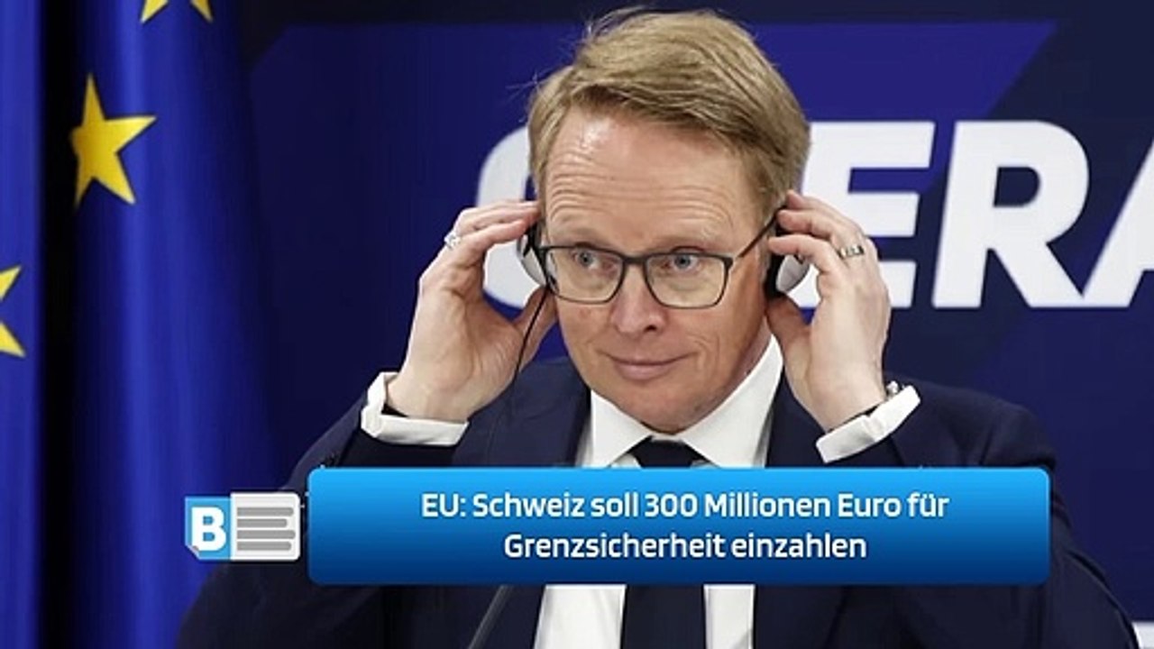EU: Schweiz soll 300 Millionen Euro für Grenzsicherheit einzahlen