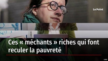 Ces « méchants » riches qui font reculer la pauvreté
