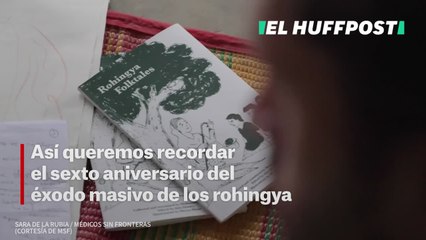 Así queremos recordar el sexto aniversario del éxodo masivo de los rohingya