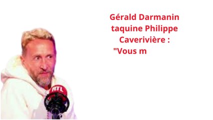 Gérald Darmanin taquine Philippe Caverivière : "Vous me fuyez physiquement"