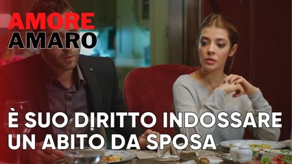 È suo diritto indossare un abito da sposa | Amore Amaro - Episodio 8