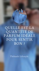 Quelle QUANTITÉ de PARFUM faut-il METTRE pour SENTIR BON ?