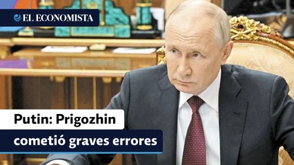 Putin: Prigozhin cometió graves errores