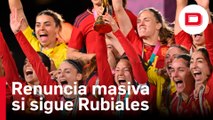 Renuncia masiva: todas las futbolistas no volverán a la selección si sigue Rubiales