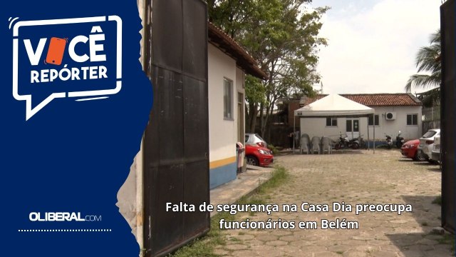 Falta de segurança na Casa Dia preocupa funcionários em Belém