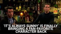 Huzzah! It’s 'Always Sunny In Philadelphia' Is Finally Bringing Fan-Favorite Character Back For Season 16