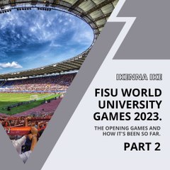 | IKENNA IKE | FISU WORLD UNIVERSITY GAMES 2023: ASIA TAKING CONTROL (PART 2) (@IKENNAIKE)