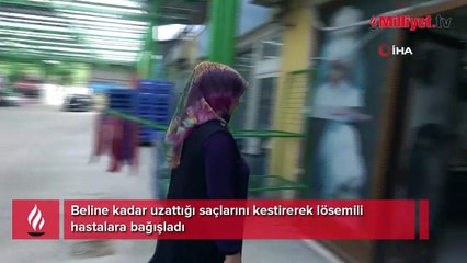 Beline kadar uzattığı saçlarını kestirerek lösemili hastalara bağışladı