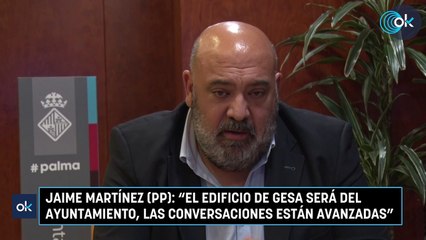 Jaime Martínez (PP): "El edificio de Gesa será del Ayuntamiento, las conversaciones están avanzadas"