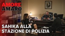 Sahika alla stazione di polizia | Amore Amaro - Episodio 10