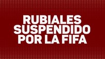 La FIFA suspende a Luis Rubiales