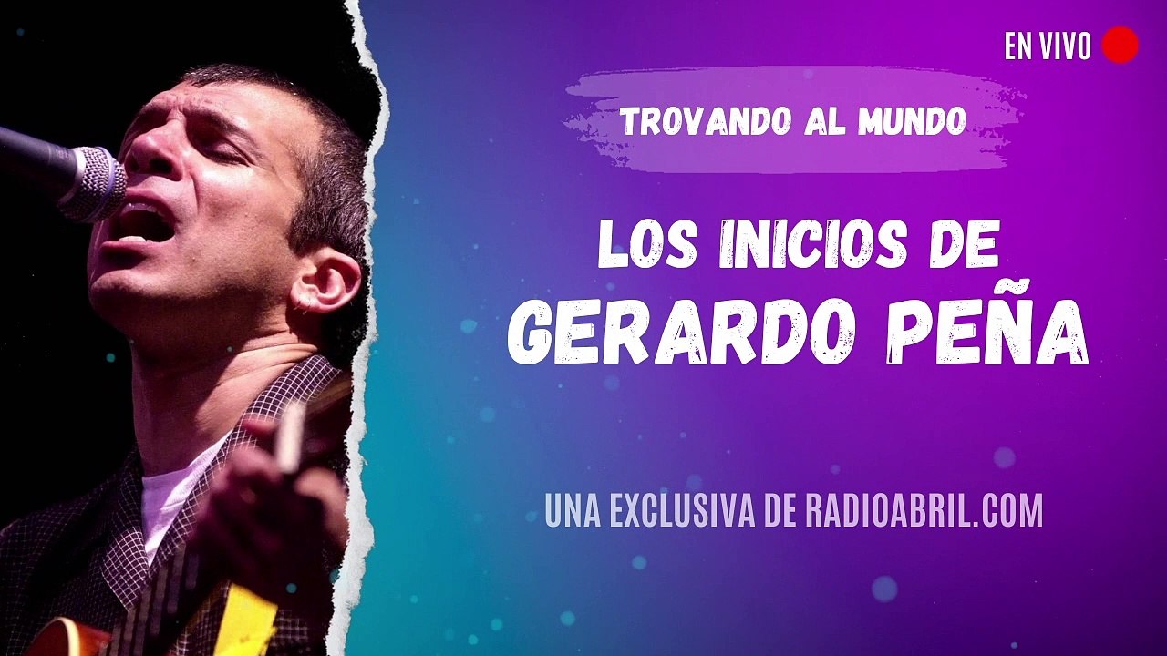 Los orígenes de Gerardo Peña | Trovando al mundo