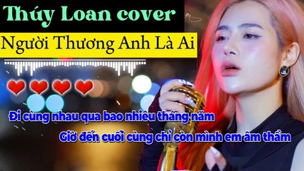 Người Anh Thương Là Ai - Oanh Tạ (Thúy Loan cover)