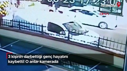 3 kişinin darbettiği genç hayatını kaybetti! O anlar kamerada