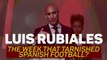 Luis Rubiales – The week that tarnished Spanish football?