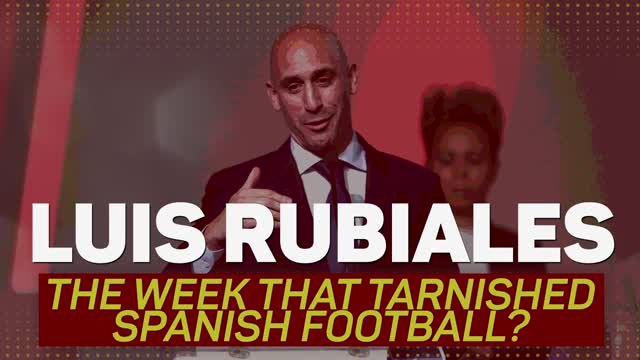 Luis Rubiales – The week that tarnished Spanish football?