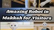 Viral Sooperb Robot of Mecca | Robot Welcomes the Pilgrims with Different Languages in Kiswa Factory | Amazing Robot in Makkah for Visitors of Ghilaf e Kaba Factory