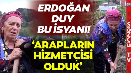 Karadeniz Kadını İsyan Bayrağını Açtı! 'ARAPLARIN HİZMETÇİSİ OLDUK'