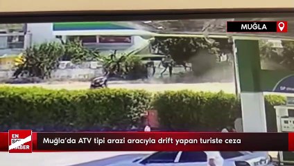 Muğla'da ATV tipi arazi aracıyla drift yapan turiste ceza