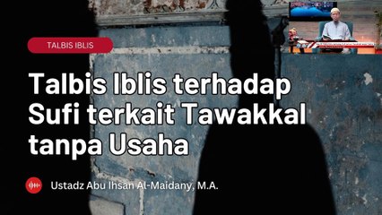 Ustadz Abu Ihsan Al-Atsary: Talbis Iblis terhadap Sufi terkait Tawakkal tanpa Usaha