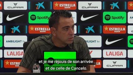 Barcelone - Xavi se réjouit des arrivées du "polyvalent” Felix et de Cancelo