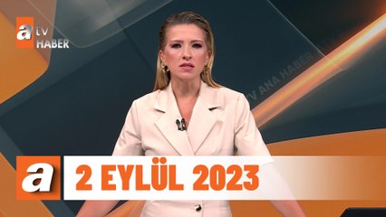 atv Ana Haber | 2 Eylül 2023