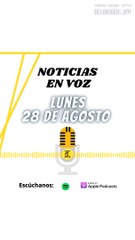 RESUMEN DE NOTICIAS | LUNES 28 DE AGOSTO 2023