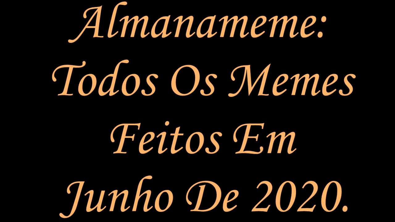 Almanameme: Todos Os Memes Feitos Em Junho De 2020.