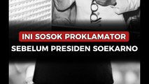 Ini Sosok Proklamator Sebelum Presiden Soekarno