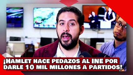 ¡VEAN! ¡Hamlet despedaza al INE por darle 10 mil millones a partidos, es ‘excesivo y una ofensa’!