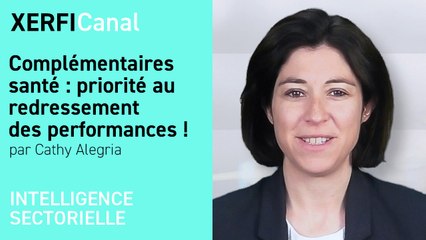Complémentaires santé : priorité au redressement des performances ! [Cathy Alegria]