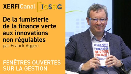 De la fumisterie de la finance verte aux innovations non régulables [Franck Aggeri]