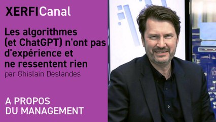 Les algorithmes (et ChatGPT) n'ont pas d'expérience et ne ressentent rien [Ghislain Deslandes]