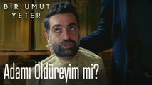 Adamı öldüreyim mi?