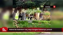 Adana'da kadınların saç saça kavgası kameraya yansıdı