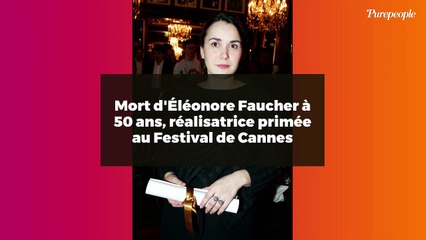 Mort d'Éléonore Faucher à 50 ans, réalisatrice primée au Festival de Cannes