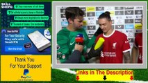 Darwin Nunez Alisson Arnold Post Match Interview Newcastle United 1 vs 2 Liverpool 27/08/2023