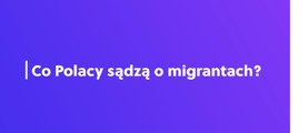 Co Polacy sądzą o migrantach? Sonda