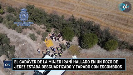 El cadáver de la mujer iraní hallado en un pozo de Jerez estaba descuartizado y tapado con escombros