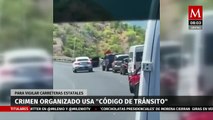 Crimen organizado usa “código de tránsito” para vigilar carreteras estatales