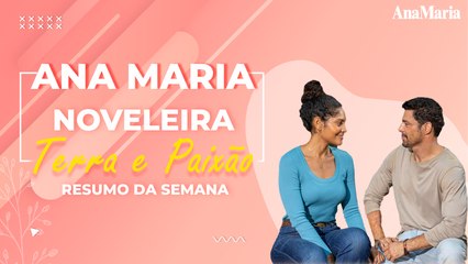 AGATHA VIRA A PROTEGIDA DE ANTÔNIO : VEJA O NOSSO RESUMO SEMANAL DE ‘TERRA E PAIXÃO’
