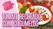 Receita de TOMATES RECHEADOS com COGUMELOS CREMOSOS - Você Bonita (28/08/2023)