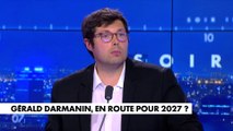 Kévin Bossuet : «Je pense que Gérald Darmanin a cette capacité parce que c'est le monsieur «sécurité»»