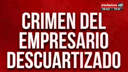 Crimen del empresario descuartizado: el vínculo con los Cannigia