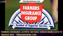 Farmers Insurance layoffs: CEO Raul Vargas makes cuts to 'manage risk' - 1breakingnews.com