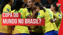 BRASIL apresenta proposta ROBUSTA para sediar a COPA DO MUNDO FEMININA 2027