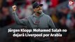 Jürgen Klopp: Mohamed Salah está comprometido con el Liverpool y no se va a Arabia