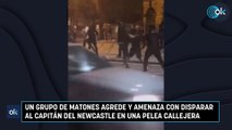 Un grupo de matones agrede y amenaza con disparar al capitán del Newcastle en una pelea callejera